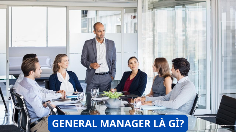 định nghĩa khái niệm general manager là gì