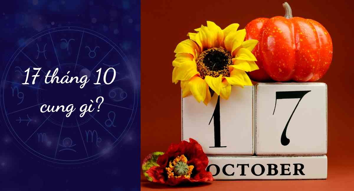 Ngày 17 tháng 10 cung gì? Chọn đúng màu hợp phong thủy đón năm mới may mắn