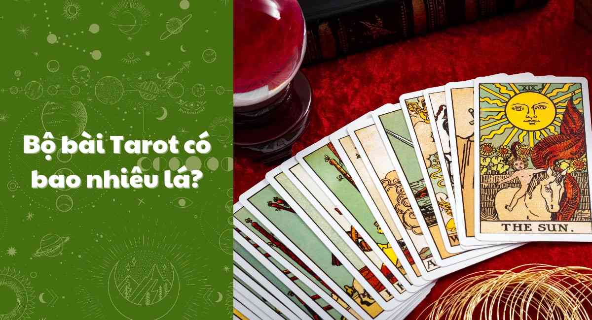 Bài Tarot có bao nhiêu lá? Nắm bắt vận mệnh ngay với ý nghĩa các lá bài Tarot