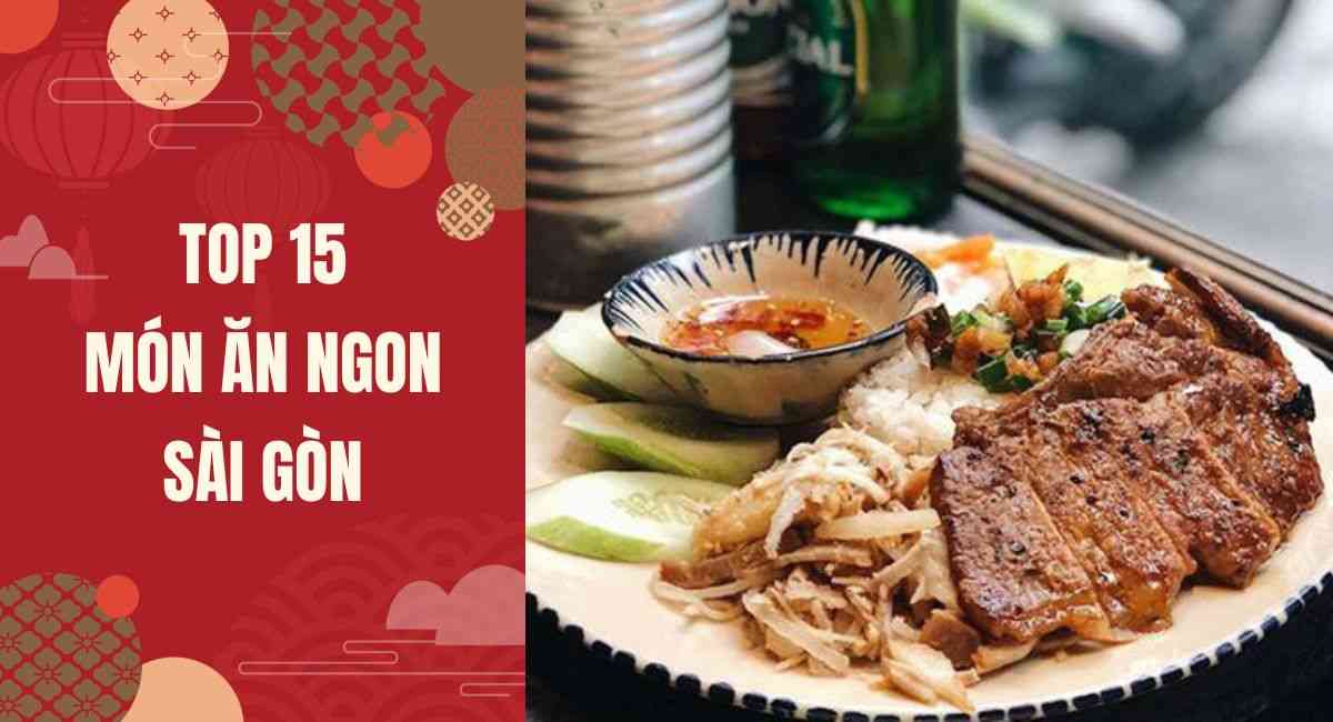 Ở Sài Gòn ăn gì? 15 món ăn ngon Sài Gòn khó cưỡng, đắm say bao thực giác