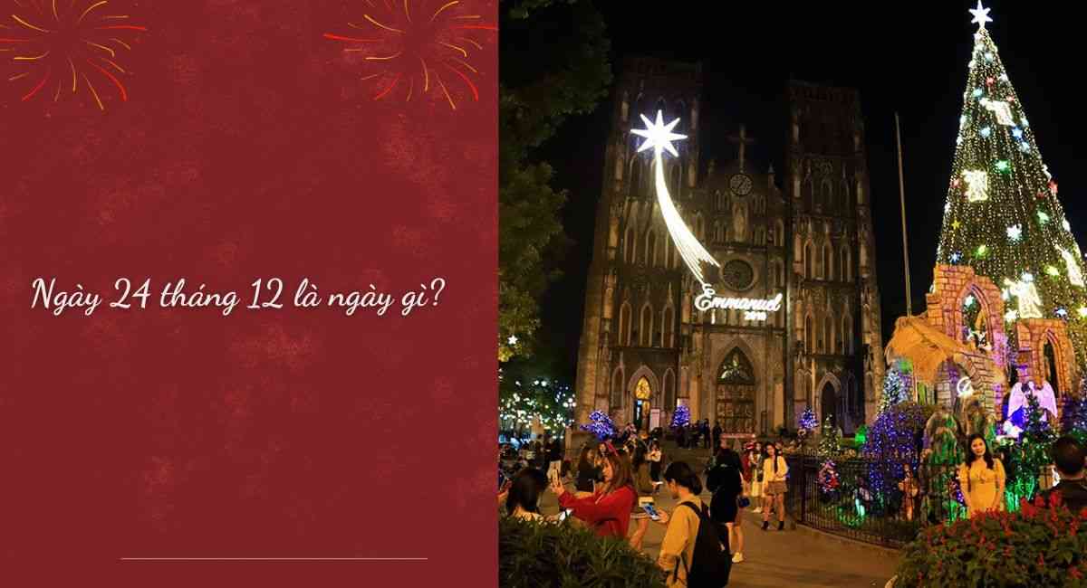 Ngày 24 tháng 12 là ngày gì? Ý nghĩa đặc biệt của đêm Giáng Sinh