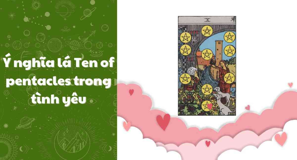 Ten of Pentacles trong tình yêu: Tình cảm thăng hoa, hạnh phúc viên mãn
