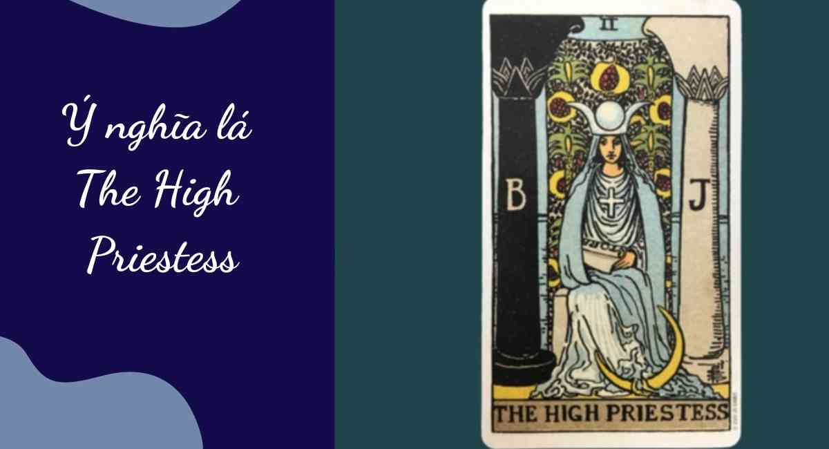 Ý nghĩa lá The High Priestess: Hãy tin vào trực giác của chính mình